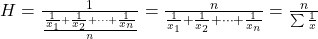 H=\frac{1}{\frac{\frac{1}{x_{1}}+\frac{1}{x_{2}}+\cdots+\frac{1}{x_{n}}}{n}}=\frac{n}{\frac{1}{x_{1}}+\frac{1}{x_{2}}+\cdots+\frac{1}{x_{n}}}=\frac{n}{\sum \frac{1}{x}}