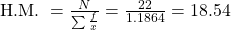 \text { H.M. }=\frac{N}{\sum \frac{f}{x}}=\frac{22}{1.1864}=18.54