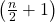 \left(\frac{n}{2}+1\right)