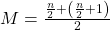 M=\frac{\frac{n}{2}+\left(\frac{n}{2}+1\right)}{2}